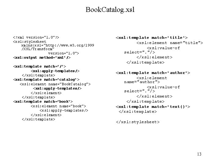 Book. Catalog. xsl <? xml version="1. 0"? > <xsl: stylesheet xmlns: xsl="http: //www. w