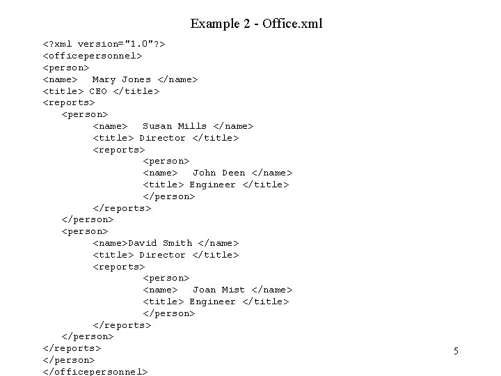 Example 2 - Office. xml <? xml version="1. 0"? > <officepersonnel> <person> <name> Mary