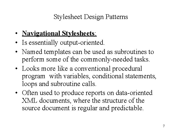 Stylesheet Design Patterns • Navigational Stylesheets: • Is essentially output-oriented. • Named templates can