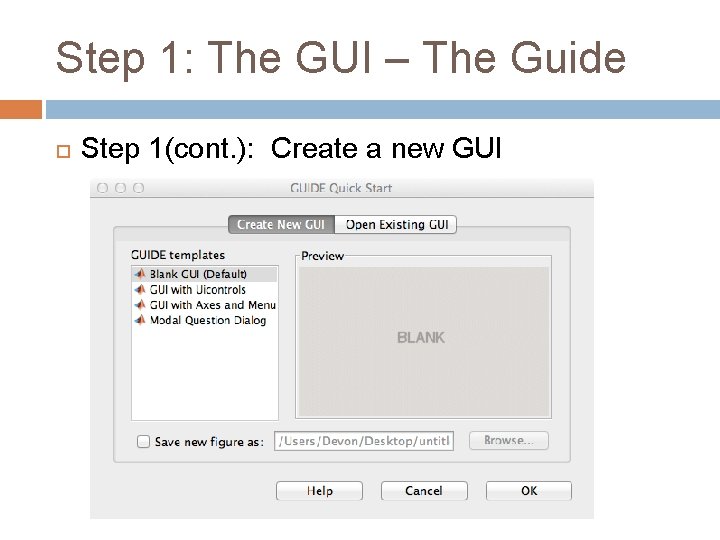 Step 1: The GUI – The Guide Step 1(cont. ): Create a new GUI