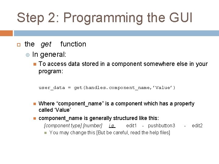 Step 2: Programming the GUI the get function In general: To access data stored