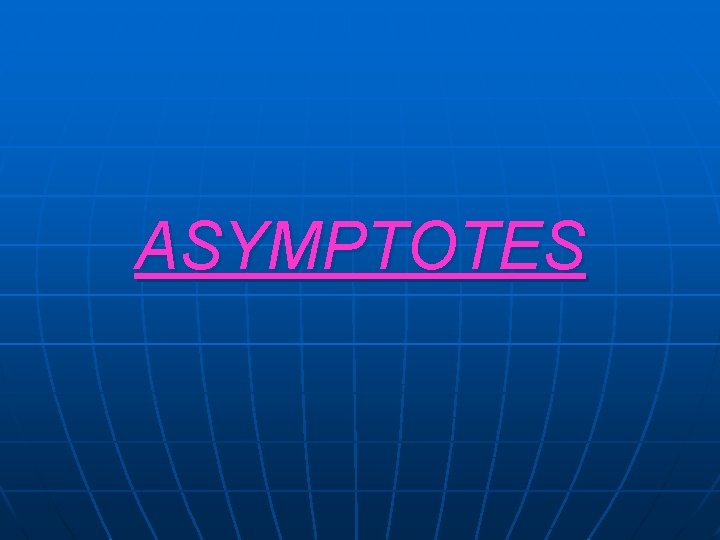 ASYMPTOTES ASYMPTOTES