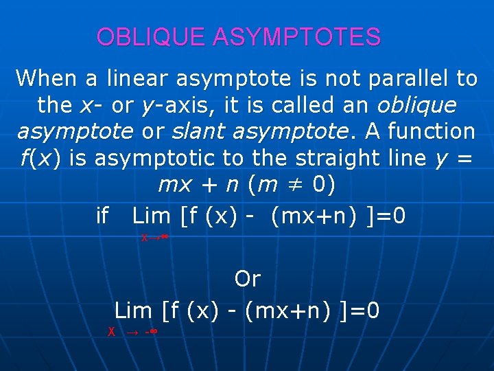 OBLIQUE ASYMPTOTES When a linear asymptote is not parallel to the x- or y-axis, OBLIQUE ASYMPTOTES When a linear asymptote is not parallel to the x- or y-axis,