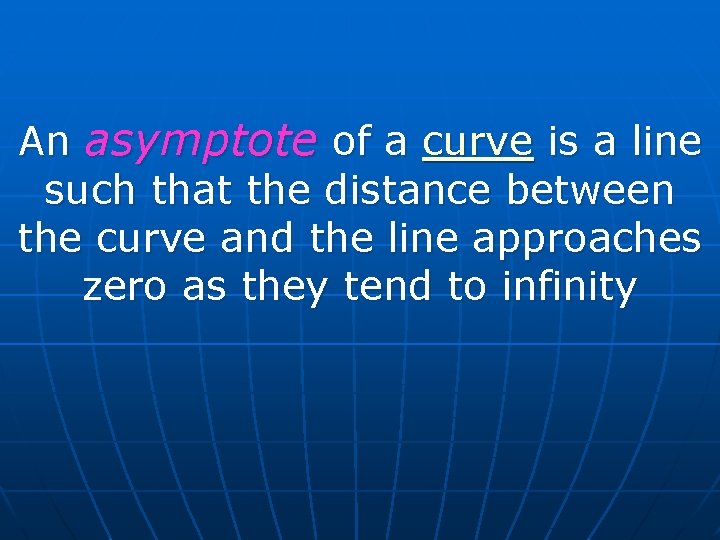 An asymptote of a curve is a line such that the distance between the An asymptote of a curve is a line such that the distance between the