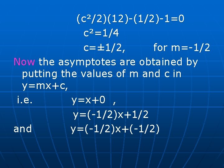(c²/2)(12)-(1/2)-1=0 c²=1/4 c=± 1/2, for m=-1/2 Now the asymptotes are obtained by putting (c²/2)(12)-(1/2)-1=0 c²=1/4 c=± 1/2, for m=-1/2 Now the asymptotes are obtained by putting