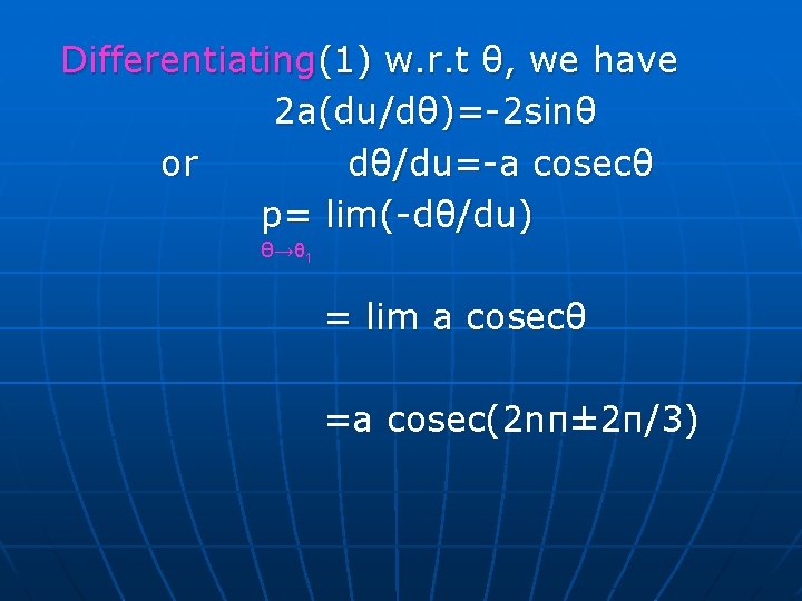 Differentiating(1) w. r. t θ, we have 2 a(du/dθ)=-2 sinθ or dθ/du=-a cosecθ Differentiating(1) w. r. t θ, we have 2 a(du/dθ)=-2 sinθ or dθ/du=-a cosecθ
