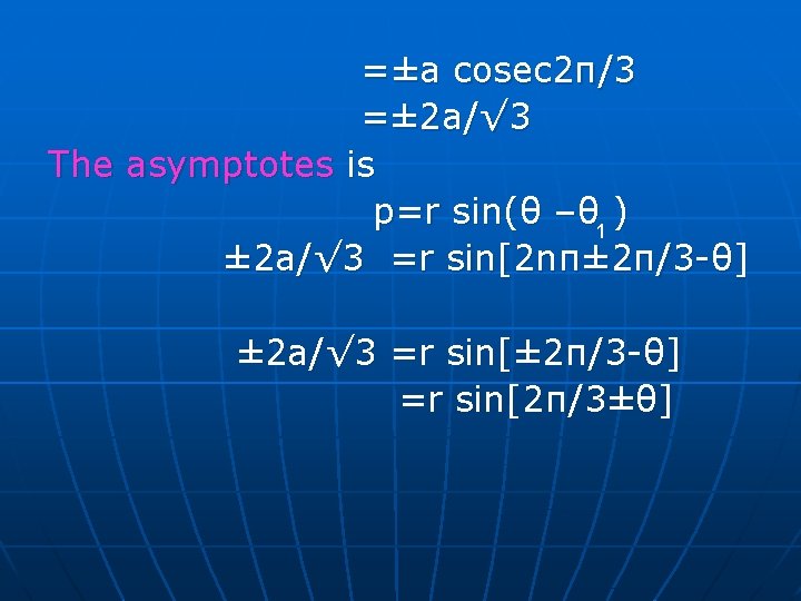 =±a cosec 2π/3 =± 2 a/√ 3 The asymptotes is p=r sin(θ –θ =±a cosec 2π/3 =± 2 a/√ 3 The asymptotes is p=r sin(θ –θ