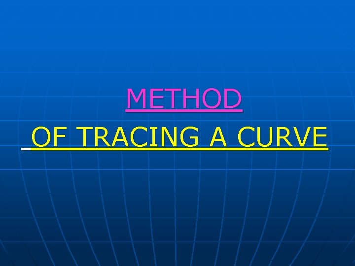 METHOD OF TRACING A CURVE METHOD OF TRACING A CURVE