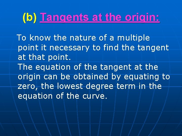 (b) Tangents at the origin: To know the nature of a multiple point it (b) Tangents at the origin: To know the nature of a multiple point it