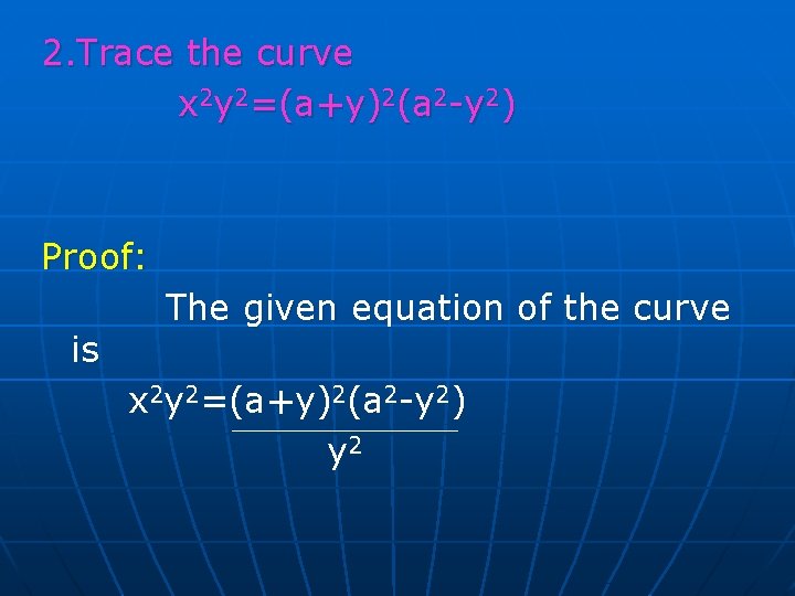 2. Trace the curve x 2 y 2=(a+y)2(a 2 -y 2) Proof: The given 2. Trace the curve x 2 y 2=(a+y)2(a 2 -y 2) Proof: The given