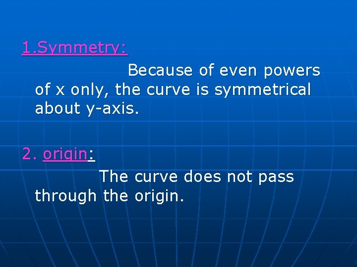 1. Symmetry: Because of even powers of x only, the curve is symmetrical about 1. Symmetry: Because of even powers of x only, the curve is symmetrical about