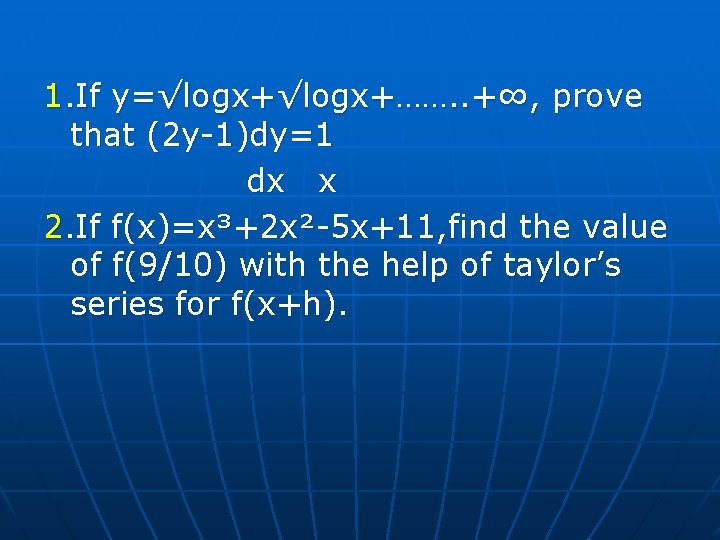 1. If y=√logx+……. . +∞, prove that (2 y-1)dy=1 dx x 2. If f(x)=x³+2 1. If y=√logx+……. . +∞, prove that (2 y-1)dy=1 dx x 2. If f(x)=x³+2