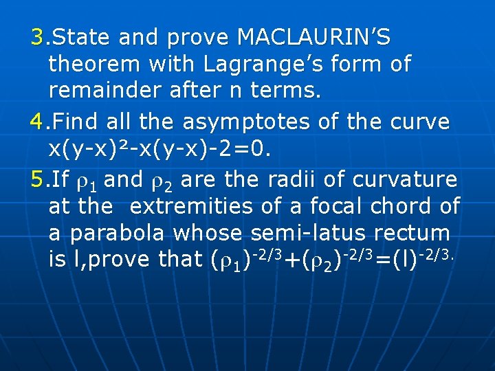 3. State and prove MACLAURIN’S theorem with Lagrange’s form of remainder after n terms. 3. State and prove MACLAURIN’S theorem with Lagrange’s form of remainder after n terms.