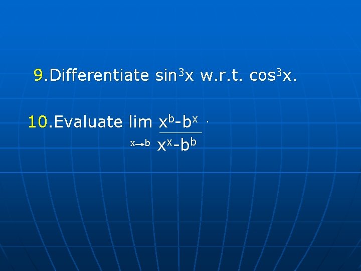 9. Differentiate sin 3 x w. r. t. cos 3 x. 10. Evaluate 9. Differentiate sin 3 x w. r. t. cos 3 x. 10. Evaluate