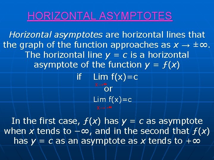 HORIZONTAL ASYMPTOTES Horizontal asymptotes are horizontal lines that the graph of the function approaches HORIZONTAL ASYMPTOTES Horizontal asymptotes are horizontal lines that the graph of the function approaches