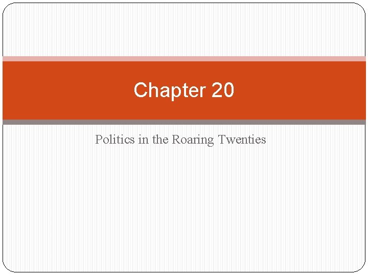 Chapter 20 Politics in the Roaring Twenties 