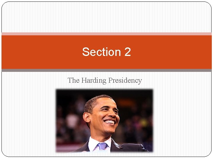 Section 2 The Harding Presidency 