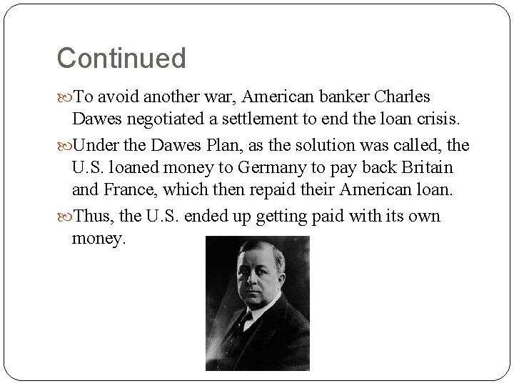 Continued To avoid another war, American banker Charles Dawes negotiated a settlement to end