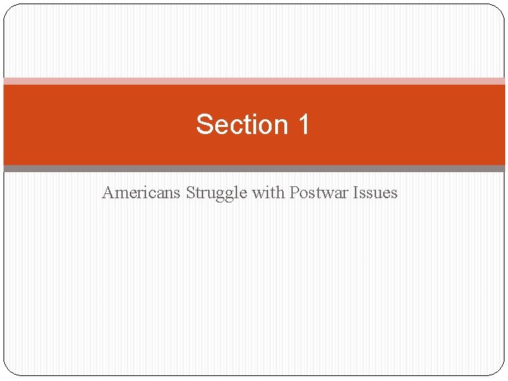 Section 1 Americans Struggle with Postwar Issues 