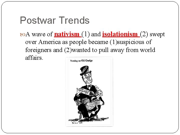 Postwar Trends A wave of nativism (1) and isolationism (2) swept over America as