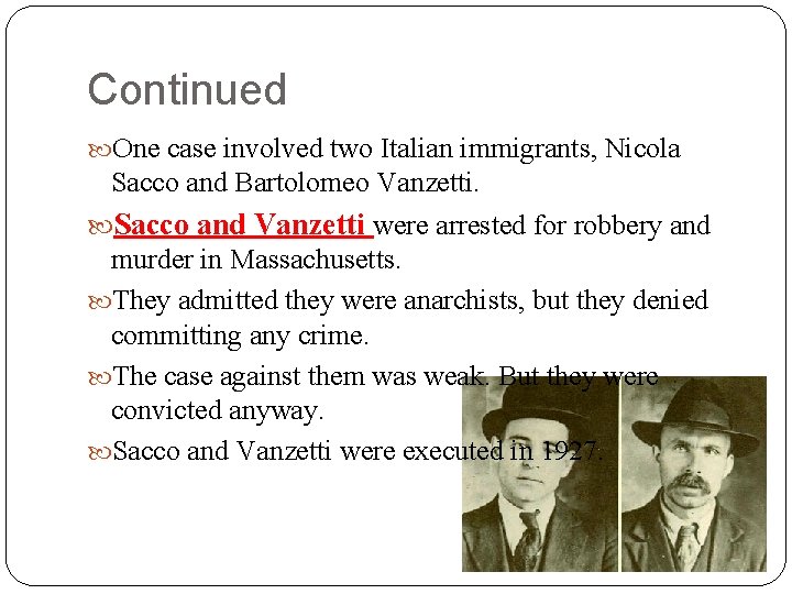 Continued One case involved two Italian immigrants, Nicola Sacco and Bartolomeo Vanzetti. Sacco and