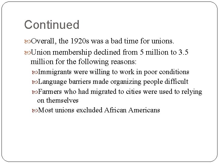 Continued Overall, the 1920 s was a bad time for unions. Union membership declined Continued Overall, the 1920 s was a bad time for unions. Union membership declined
