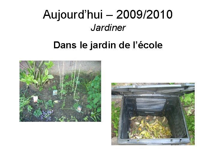 Aujourd’hui – 2009/2010 Jardiner Dans le jardin de l’école 
