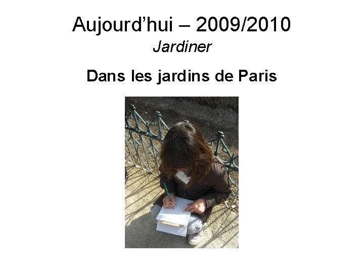 Aujourd’hui – 2009/2010 Jardiner Dans les jardins de Paris 