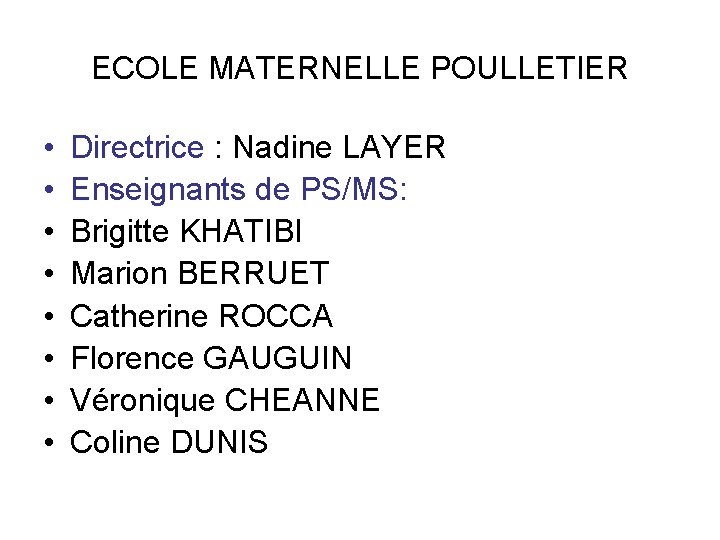 ECOLE MATERNELLE POULLETIER • • Directrice : Nadine LAYER Enseignants de PS/MS: Brigitte KHATIBI