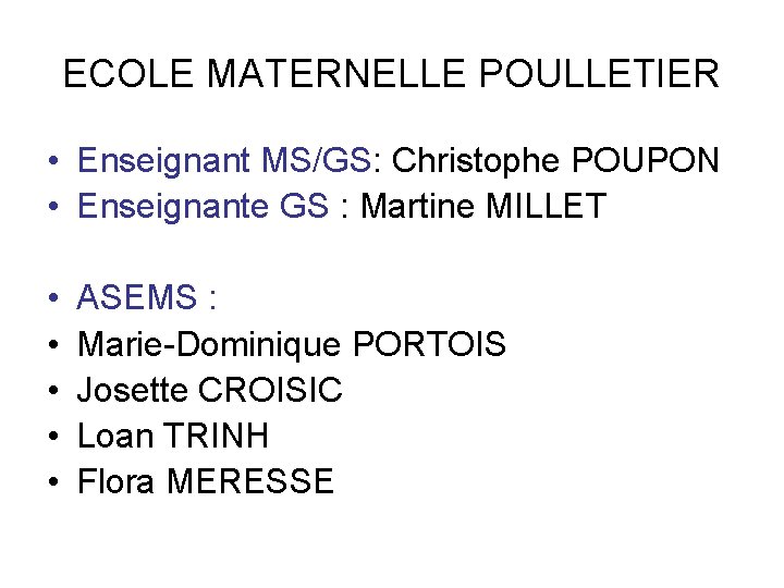 ECOLE MATERNELLE POULLETIER • Enseignant MS/GS: Christophe POUPON • Enseignante GS : Martine MILLET