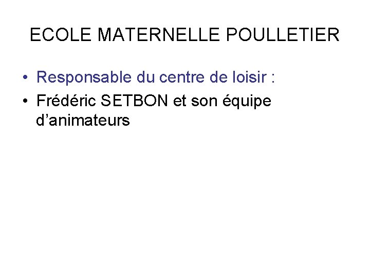 ECOLE MATERNELLE POULLETIER • Responsable du centre de loisir : • Frédéric SETBON et