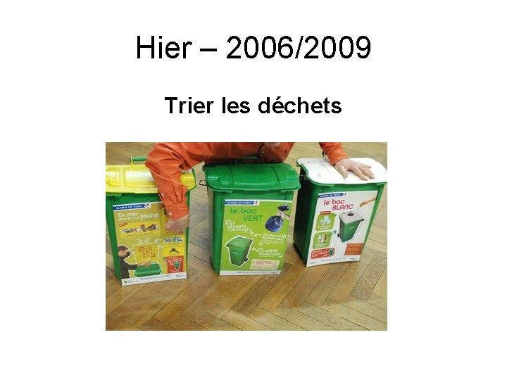 Hier – 2006/2009 Trier les déchets 