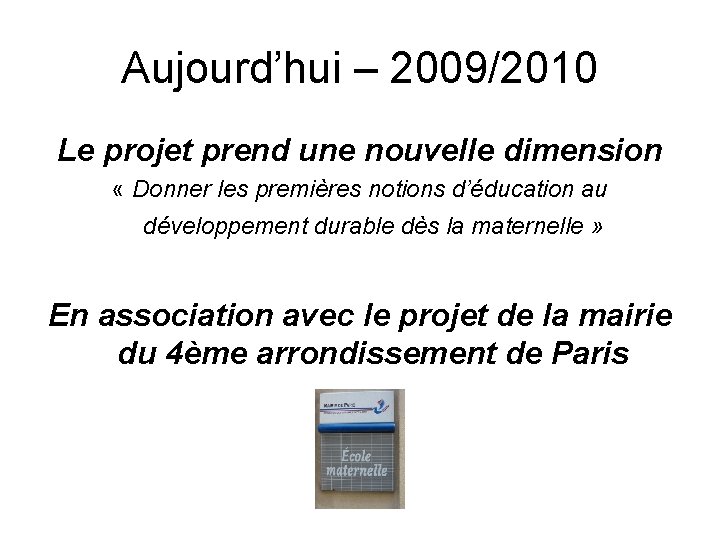Aujourd’hui – 2009/2010 Le projet prend une nouvelle dimension « Donner les premières notions