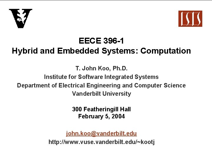 EECE 396 -1 Hybrid and Embedded Systems: Computation T. John Koo, Ph. D. Institute