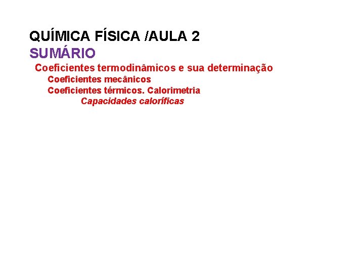 QUÍMICA FÍSICA /AULA 2 SUMÁRIO Coeficientes termodinâmicos e sua determinação Coeficientes mecânicos Coeficientes térmicos.