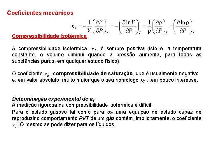 Coeficientes mecânicos Compressibilidade isotérmica A compressibilidade isotérmica, T, é sempre positiva (isto é, a