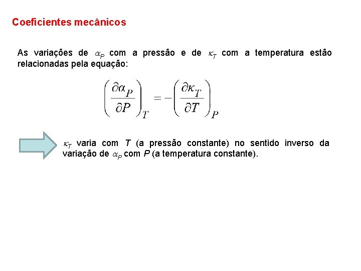 Coeficientes mecânicos As variações de P com a pressão e de T com a