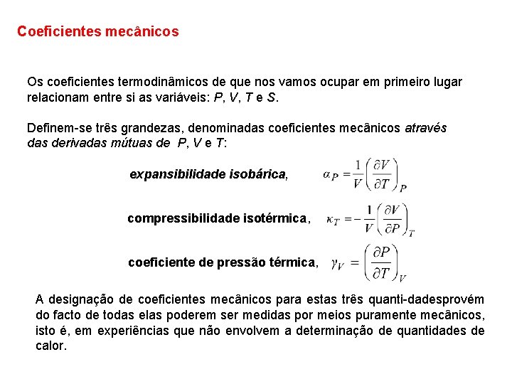 Coeficientes mecânicos Os coeficientes termodinâmicos de que nos vamos ocupar em primeiro lugar relacionam