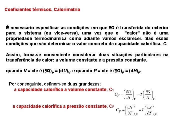 Coeficientes térmicos. Calorimetria É necessário especificar as condições em que Q é transferida do