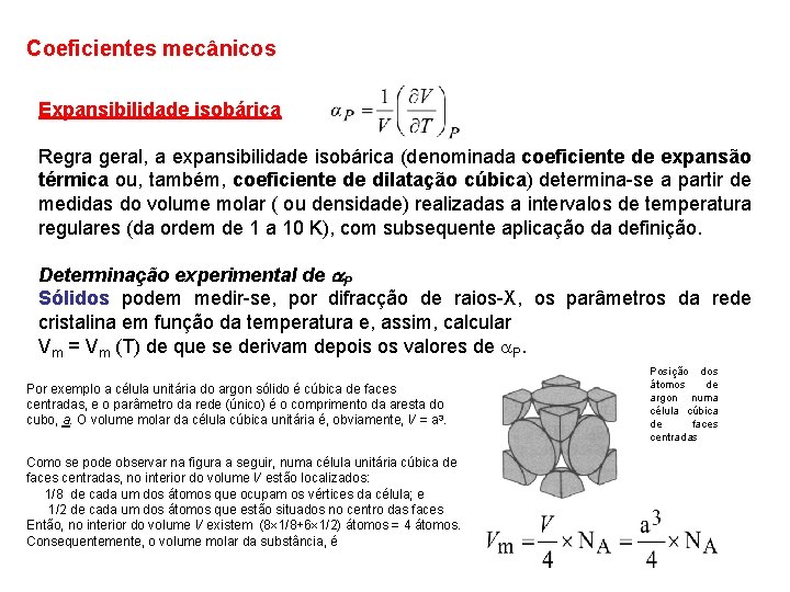 Coeficientes mecânicos Expansibilidade isobárica Regra geral, a expansibilidade isobárica (denominada coeficiente de expansão térmica