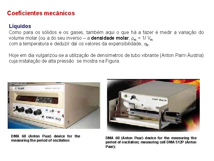 Coeficientes mecânicos Líquidos Como para os sólidos e os gases, também aqui o que