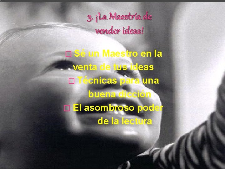 3. ¡La Maestría de vender ideas! � Sé un Maestro en la venta de 3. ¡La Maestría de vender ideas! � Sé un Maestro en la venta de