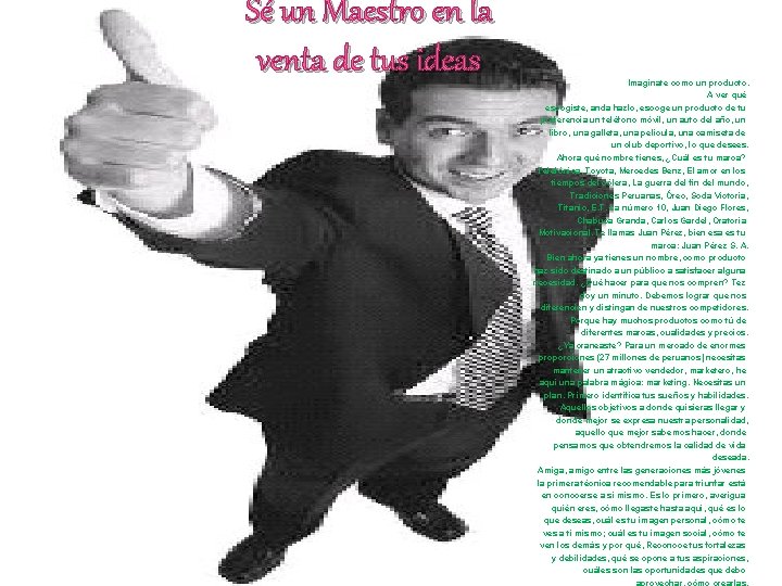 Sé un Maestro en la venta de tus ideas Imagínate como un producto. A Sé un Maestro en la venta de tus ideas Imagínate como un producto. A