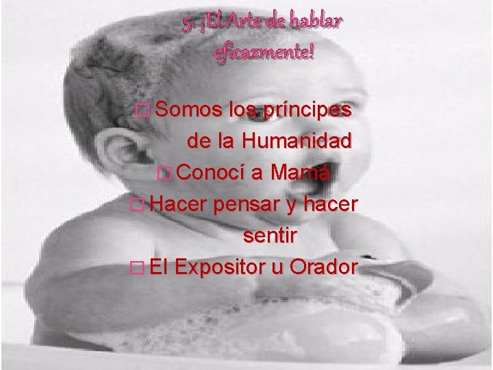 5. ¡El Arte de hablar eficazmente! � Somos los príncipes de la Humanidad � 5. ¡El Arte de hablar eficazmente! � Somos los príncipes de la Humanidad �