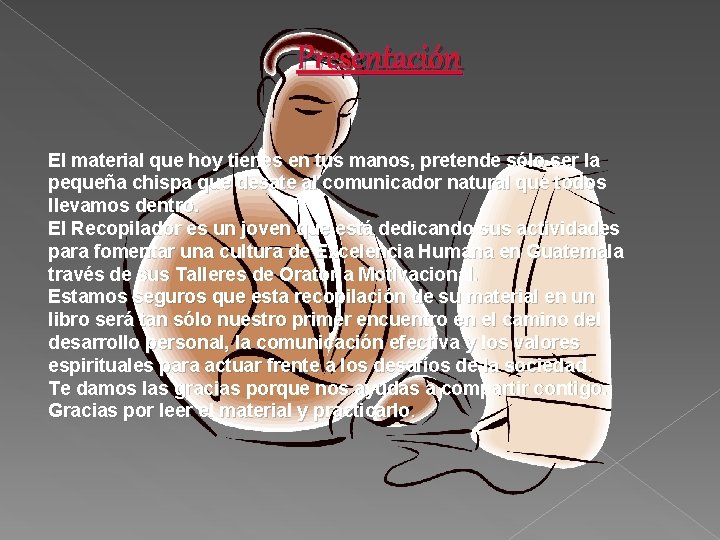Presentación El material que hoy tienes en tus manos, pretende sólo ser la pequeña Presentación El material que hoy tienes en tus manos, pretende sólo ser la pequeña