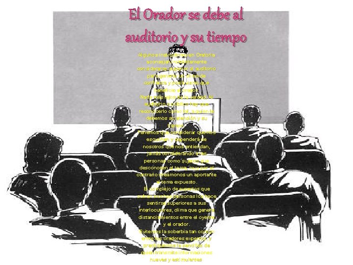 El Orador se debe al auditorio y su tiempo Algunos instructores en Oratoria aconsejan El Orador se debe al auditorio y su tiempo Algunos instructores en Oratoria aconsejan