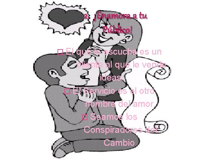 2. ¡Enamora a tu Público! � El que lo escucha es un cliente al 2. ¡Enamora a tu Público! � El que lo escucha es un cliente al