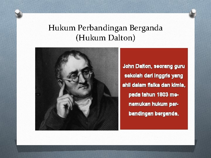 Hukum Perbandingan Berganda (Hukum Dalton) John Dalton, seorang guru sekolah dari Inggris yang ahli