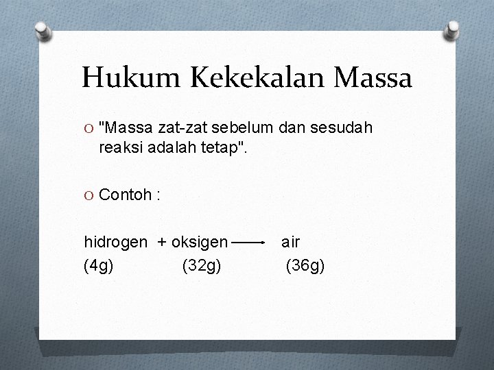 Hukum Kekekalan Massa O "Massa zat-zat sebelum dan sesudah reaksi adalah tetap". O Contoh