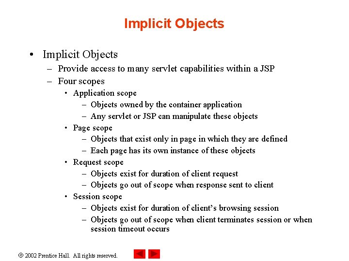 Implicit Objects • Implicit Objects – Provide access to many servlet capabilities within a